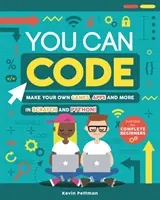 You Can Code: Crea tus propios juegos, aplicaciones y mucho más con Scratch y Python. - You Can Code: Make Your Own Games, Apps and More in Scratch and Python!