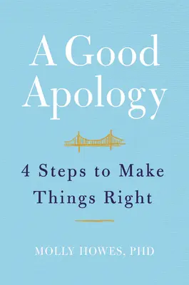 Una buena disculpa: Cuatro pasos para arreglar las cosas - A Good Apology: Four Steps to Make Things Right