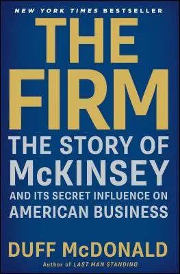 La empresa: La historia de McKinsey y su influencia secreta en los negocios estadounidenses - The Firm: The Story of McKinsey and Its Secret Influence on American Business