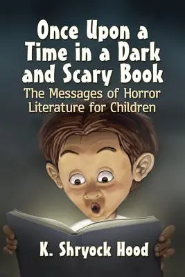 Érase una vez un libro oscuro y aterrador: Los Mensajes de la Literatura de Terror para Niños - Once Upon a Time in a Dark and Scary Book: The Messages of Horror Literature for Children