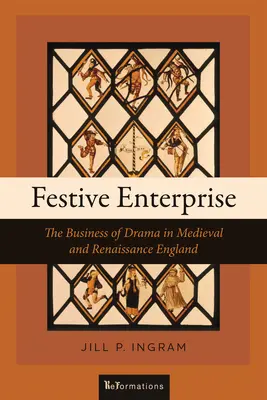 Empresa festiva: El negocio del teatro en la Inglaterra medieval y renacentista - Festive Enterprise: The Business of Drama in Medieval and Renaissance England