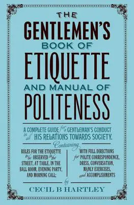 Libro de etiqueta y manual de cortesía para caballeros - The Gentleman's Book of Etiquette and Manual of Politeness