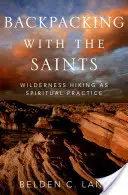 Mochileando con los santos: El senderismo como práctica espiritual - Backpacking with the Saints: Wilderness Hiking as Spiritual Practice