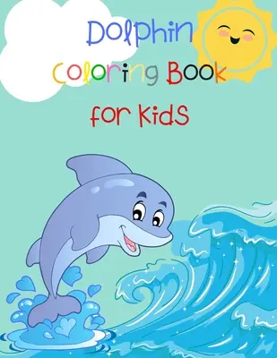 Libro para colorear de delfines para niños: Libro de animales para niños Libro de peces para colorear Libro de delfines para niños - Dolphin Coloring Book for Kids: Animal Book for Kids Fish Coloring Book Dolphin Book for Kids