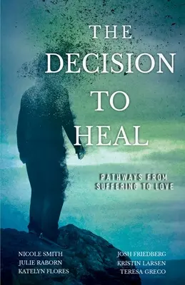 La decisión de curar: Caminos del sufrimiento al amor - The Decision to Heal: Pathways from Suffering to Love