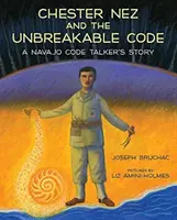 Chester Nez y el Código Inquebrantable: La historia de un codificador navajo - Chester Nez and the Unbreakable Code: A Navajo Code Talker's Story