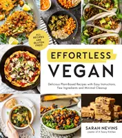 Vegano sin esfuerzo: Recetas deliciosas a base de plantas con instrucciones fáciles, pocos ingredientes y limpieza mínima - Effortless Vegan: Delicious Plant-Based Recipes with Easy Instructions, Few Ingredients and Minimal Cleanup