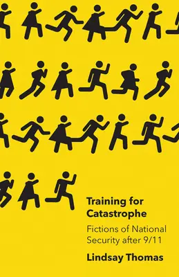 Entrenamiento para la catástrofe: Ficciones de seguridad nacional tras el 11-S - Training for Catastrophe: Fictions of National Security After 9/11