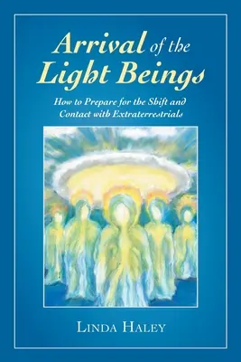 La llegada de los seres de luz: Cómo prepararse para el cambio y el contacto con extraterrestres - Arrival of the Light Beings: How to Prepare for the Shift and Contact with Extraterrestrials