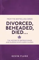 Divorciados, decapitados, muertos... - La historia de los reyes y reinas de Gran Bretaña en trozos pequeños - Divorced, Beheaded, Died... - The History of Britain's Kings and Queens in Bite-sized Chunks