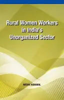 Trabajadoras rurales en el sector no organizado de la India - Rural Women Workers in India's Unorganized Sector