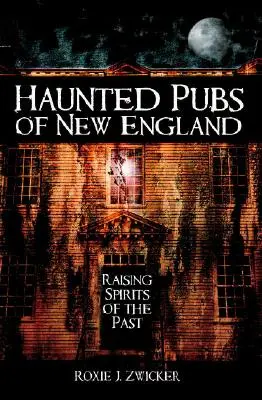 Pubs encantados de Nueva Inglaterra: Levantando espíritus del pasado - Haunted Pubs of New England: Raising Spirits of the Past