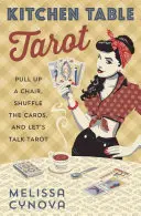 El Tarot en la Mesa de la Cocina: Acércate a una silla, baraja las cartas y hablemos de tarot - Kitchen Table Tarot: Pull Up a Chair, Shuffle the Cards, and Let's Talk Tarot