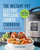 El libro de la olla a presión eléctrica Instant Pot: Recetas fáciles para comidas rápidas y saludables - The Instant Pot Electric Pressure Cooker Cookbook: Easy Recipes for Fast & Healthy Meals