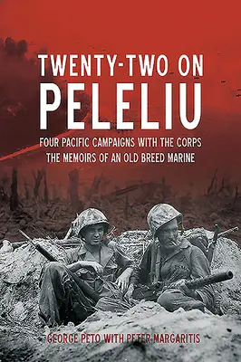 Veintidós en Peleliu: Cuatro campañas en el Pacífico con el Cuerpo: Memorias de un marine de la vieja guardia - Twenty-Two on Peleliu: Four Pacific Campaigns with the Corps: The Memoirs of an Old Breed Marine