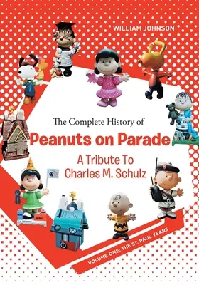 La historia completa de Peanuts on Parade: Un homenaje a Charles M. Schulz: Volumen Uno: Los años de St. Paul - The Complete History of Peanuts on Parade: A Tribute to Charles M. Schulz: Volume One: The St. Paul Years