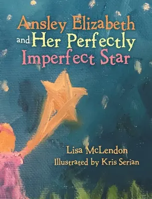 Ansley Elizabeth y su estrella perfectamente imperfecta - Ansley Elizabeth and Her Perfectly Imperfect Star