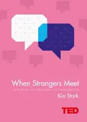 Cuando los extraños se encuentran - Cómo la gente que no conoces puede transformarte - When Strangers Meet - How People You Don't Know Can Transform You