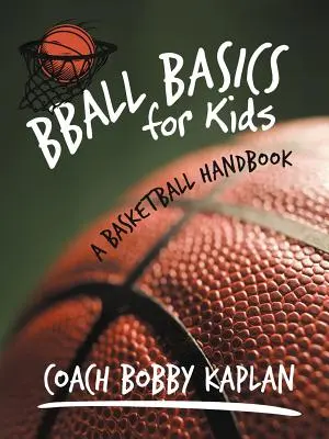 Conceptos básicos de baloncesto para niños: Manual de baloncesto - Bball Basics for Kids: A Basketball Handbook