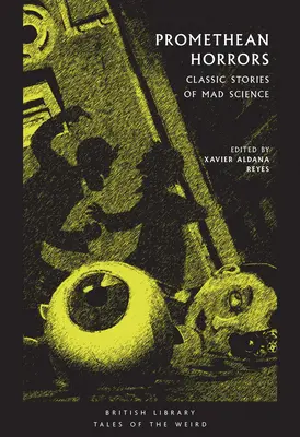 Horrores prometeicos: Historias clásicas de ciencia loca - Promethean Horrors: Classic Stories of Mad Science