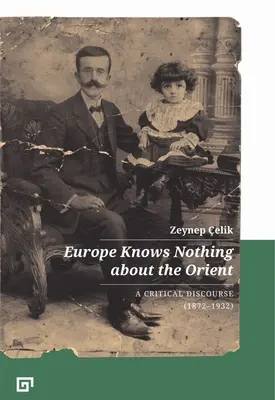 Europa no sabe nada de Oriente: Un discurso crítico (1872-1932) - Europe Knows Nothing about the Orient: A Critical Discourse (1872-1932)