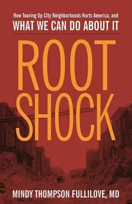 Choque de raíces: cómo la destrucción de los barrios perjudica a Estados Unidos y qué podemos hacer al respecto - Root Shock: How Tearing Up City Neighborhoods Hurts America, and What We Can Do about It