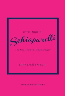 El pequeño libro de Schiaparelli: la historia de una casa de moda icónica - Little Book of Schiaparelli: The Story of the Iconic Fashion House