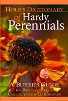 Diccionario Hole de plantas perennes resistentes: Guía del comprador para profesionales, coleccionistas y jardineros - Hole's Dictionary of Hardy Perennials: A Buyer's Guide for Professionals, Collectors and Gardeners