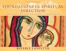 Fundamentos de la dirección espiritual: Compartir lo sagrado a través de las tradiciones - Foundations in Spiritual Direction: Sharing the Sacred Across Traditions