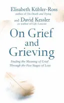 Sobre el duelo y el luto - Encontrar el sentido del duelo a través de las cinco etapas de la pérdida - On Grief and Grieving - Finding the Meaning of Grief Through the Five Stages of Loss