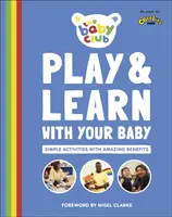 Juega y aprende con tu bebé - Actividades sencillas con beneficios asombrosos - Play and Learn With Your Baby - Simple Activities with Amazing Benefits