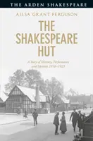 La cabaña de Shakespeare: Una historia de memoria, actuación e identidad, 1916-1923 - The Shakespeare Hut: A Story of Memory, Performance and Identity, 1916-1923