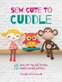 Sew Cute to Cuddle: 12 Easy Soft Toy and Stuffed Animal Sewing Patterns (en inglés) - Sew Cute to Cuddle: 12 Easy Soft Toy and Stuffed Animal Sewing Patterns