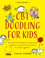 CBT Doodling for Kids: 50 Illustrated Handouts to Help Build Confidence and Emotional Resilience in Children Aged 6-11 (Garabatos de TCC para niños: 50 folletos ilustrados para ayudar a fomentar la confianza y la resiliencia emocional en niños de 6 a 11 años) - CBT Doodling for Kids: 50 Illustrated Handouts to Help Build Confidence and Emotional Resilience in Children Aged 6-11