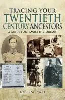 Siguiendo la pista de sus antepasados del siglo XX: Guía para historiadores familiares - Tracing Your Twentieth-Century Ancestors: A Guide for Family Historians