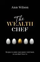 Wealth Chef - Recetas para que su dinero trabaje duro, para que usted no tenga que hacerlo - Wealth Chef - Recipes to Make Your Money Work Hard, So You Don't Have To