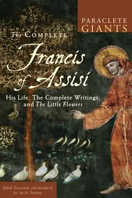 Francisco de Asís al completo: Su vida, los escritos completos y las florecillas - Complete Francis of Assisi: His Life, the Complete Writings, and the Little Flowers