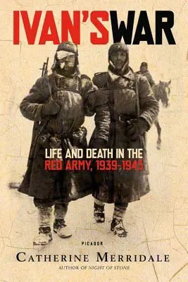 La guerra de Iván: vida y muerte en el Ejército Rojo, 1939-1945 - Ivan's War: Life and Death in the Red Army, 1939-1945