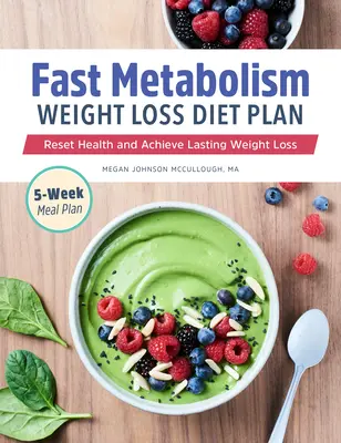 Plan de Dieta para Perder Peso con Metabolismo Rápido: Restablece la Salud y Logra una Pérdida de Peso Duradera - Fast Metabolism Weight Loss Diet Plan: Reset Health and Achieve Lasting Weight Loss