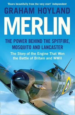 Merlin: The Power Behind the Spitfire, Mosquito and Lancaster: La historia del motor que ganó la Batalla de Inglaterra y la Segunda Guerra Mundial - Merlin: The Power Behind the Spitfire, Mosquito and Lancaster: The Story of the Engine That Won the Battle of Britain and WWII