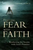 Combatir el miedo con fe: Cómo capear el temporal con las promesas de Dios - Fighting Fear with Faith: Weathering the Storms with God's Promises