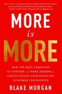 Más es más: Cómo las mejores empresas van más lejos y trabajan más duro para crear experiencias de cliente que te dejen boquiabierto - More Is More: How the Best Companies Go Farther and Work Harder to Create Knock-Your-Socks-Off Customer Experiences