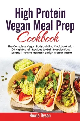 Libro de cocina vegana de preparación de comidas ricas en proteínas: El Libro de Cocina Vegano Completo de Culturismo con 100 Recetas Altas en Proteína para Ganar Músculos Rápidamente. Consejos y trucos para - High Protein Vegan Meal Prep Cookbook: The Complete Vegan Bodybuilding Cookbook with 100 High Protein Recipes to Gain Muscles Fast. Tips and Tricks to