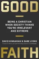 La buena fe: Ser cristiano cuando la sociedad te considera irrelevante y extremista - Good Faith: Being a Christian When Society Thinks You're Irrelevant and Extreme