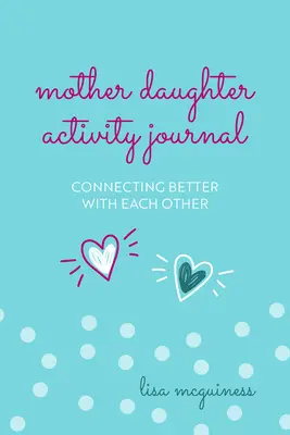 Diario de actividades madre-hija: Conectar mejor la una con la otra (Diario de actividades madre-hija) - Mother Daughter Activity Journal: Connecting Better with Each Other (Mother Daughter Daily Journaling)