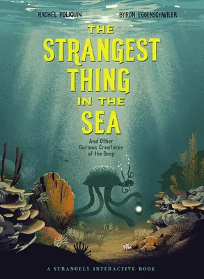 Lo más extraño del mar: Y otras curiosas criaturas de las profundidades - The Strangest Thing in the Sea: And Other Curious Creatures of the Deep