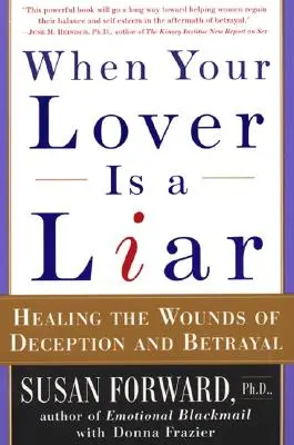 Cuando tu amante es un mentiroso: Cómo curar las heridas del engaño y la traición - When Your Lover Is a Liar: Healing the Wounds of Deception and Betrayal