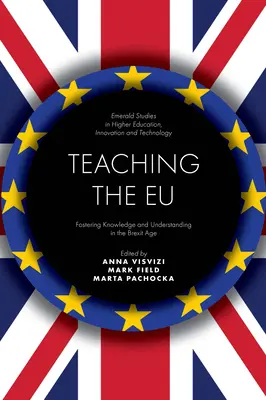 Enseñar en la UE: Fomentar el conocimiento y la comprensión en la era del Brexit - Teaching the Eu: Fostering Knowledge and Understanding in the Brexit Age