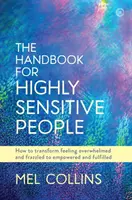 Manual para personas altamente sensibles: Cómo transformar la sensación de estar abrumado y agotado en una sensación de poder y plenitud. - The Handbook for Highly Sensitive People: How to Transform Feeling Overwhelmed and Frazzled to Empowered and Fulfilled