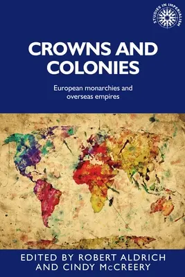 Coronas y colonias: Monarquías europeas e imperios de ultramar - Crowns and Colonies: European Monarchies and Overseas Empires